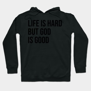 Life is hard but god is good Hoodie